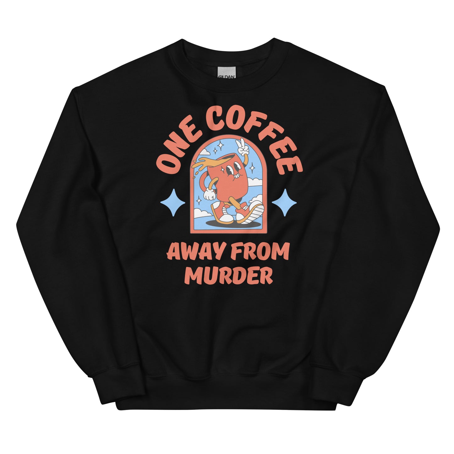 One Coffee Away from Murder Sweatshirt