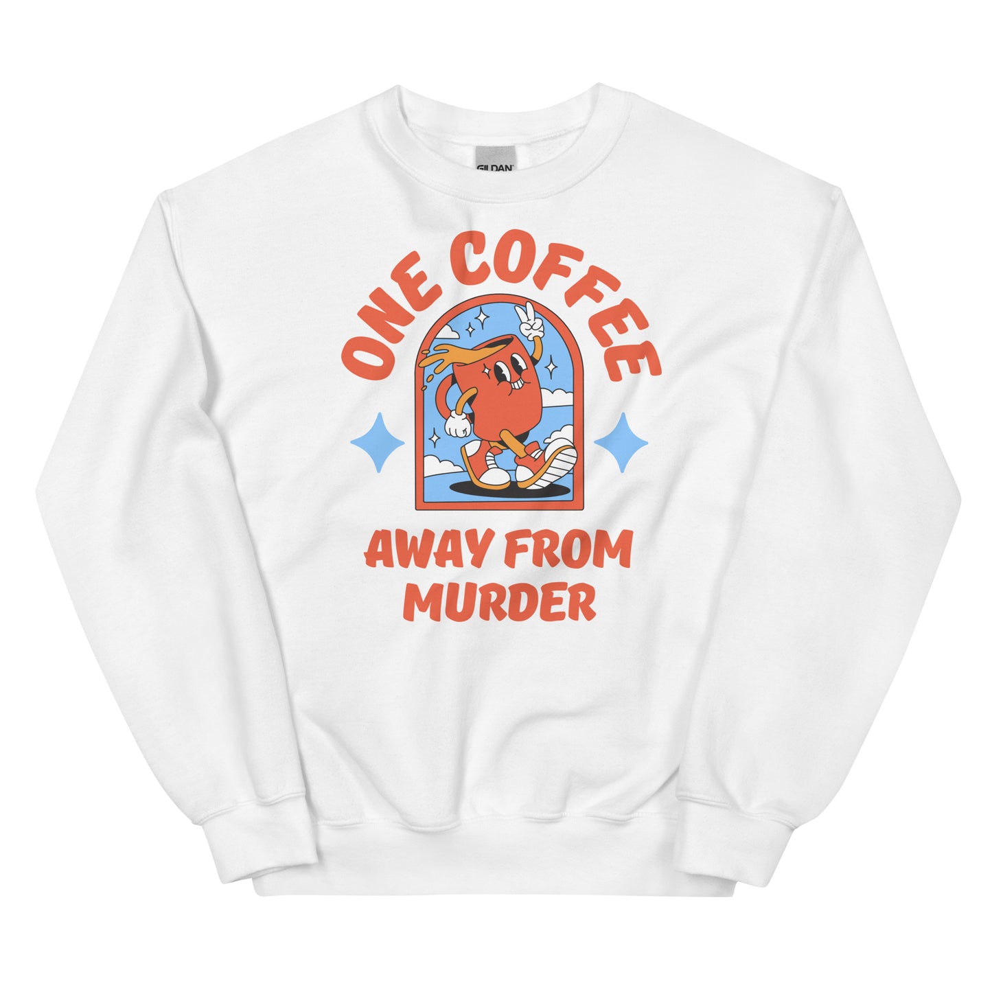 One Coffee Away from Murder Sweatshirt